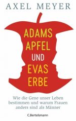 Adams Apfel und Evas Erbe: Wie die Gene unser Leben bestimmen und warum Frauen anders sind als Männer